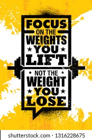 Focus On The Weights You Lift. Not The Weight You Lose. Inspiring Workout and Fitness Gym Motivation Quote Illustration Sign. Creative Strong Sport Vector Rough Typography Grunge Wallpaper Poster 
