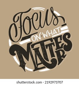 Focus on what matters. Cute lettering motivation phrase postcard, template for t-shirt design. 