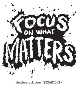 Focus on what matters, hand lettering typography. Poster quote concept.