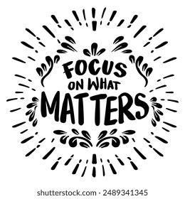 Focus on what matters. Inspirational quote. Hand drawn vintage lettering.