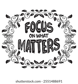 Focus on what matters. Inspirational quote. Hand drawn lettering. Vector illustration