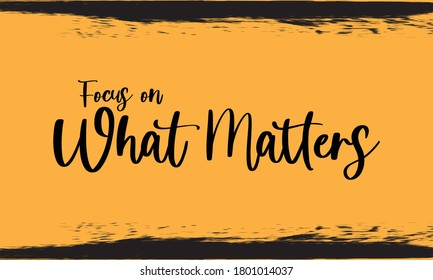 Focus on what matters Typography Handwritten Calligraphy Black Color Text On Yellow Background