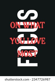 focus on what you love most,t-shirt design fashion vector