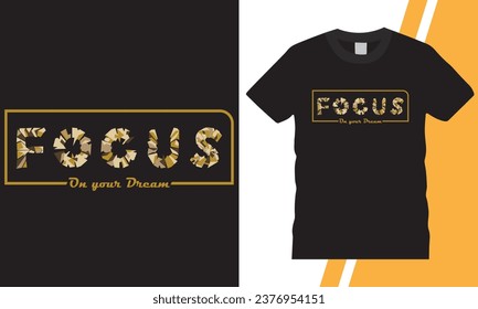 Focus on your dream motivational quote t-shirt design typography illustration. Typography slogan t shirt, template, Motivation Quote for print on T-shirt.