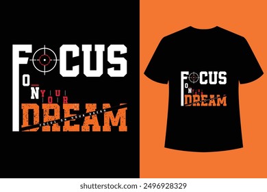 Focus on your dream motivational inspirational quotes t shirt design,Custom typography t shirt design,Custom typography t shirt design,typography t shirt design.