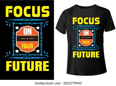 focus on your future, typography, T-shirt design,