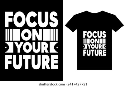 focus on your future, typography, T-shirt design,