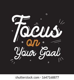 Focus on Your Goal Hand Lettering Motivational Quotes Black Background
