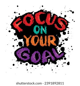 Focus on your goal. Hand drawn lettering. Vector illustration