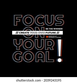 Focus on your goal, modern stylish motivational quotes typography slogan. Colorful abstract design with the lines style. Vector illustration for print tee shirt, typography, poster and other uses.