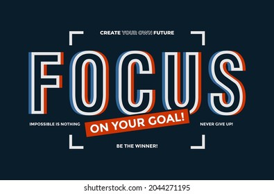 Focus on your goal, modern stylish motivational quotes typography slogan. Colorful abstract design with the lines style. Vector illustration for print tee shirt, typography, poster and other uses.