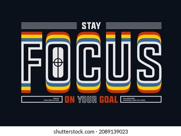 Focus on your goal, modern stylish motivational quotes typography slogan. Colorful abstract design with the lines style. Vector illustration for print tee shirt, typography, poster and other uses.