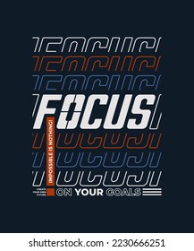 Focus on your goal, modern stylish motivational quotes typography slogan. Colorful abstract design vector illustration for print tee shirt, typography, apparels, poster and other uses.