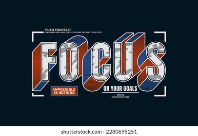 Focus on your goal, modern stylish motivational quotes typography slogan. Colorful abstract design vector illustration for print tee shirt, typography, apparels, poster and other uses.