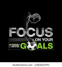 Focus on your goal, modern stylish motivational quotes typography slogan.football vector illustration for print tee shirt, typography, apparels, poster and other uses.