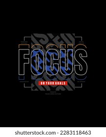 Focus on your goal, modern stylish motivational quotes typography slogan. Colorful abstract design vector illustration for print tee shirt, typography, apparels, poster and other uses.