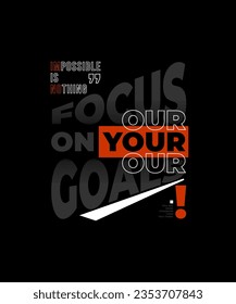 Focus on your goal, modern stylish motivational quotes typography slogan. Colorful abstract design vector illustration for print tee shirt, typography, apparels, poster and other uses.