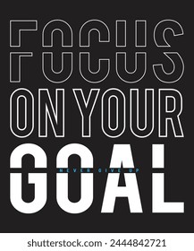 Focus on your goal never give up Tshirt design for you. You can use it on your busniess also personal.