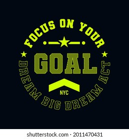 focus on your goal, slogan graphic, typography, fashion t shirt,etc. design vector, new inspiring
