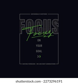 FOCUS ON YOUR GOAL stylish typography slogan. abstract design vector illustration for print tee shirt, apparels, background,  poster and more.