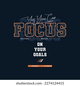 Focus on your goal stylish motivational quotes typography slogan.vector illustration for print tee shirt, typography, apparels, poster and other uses.