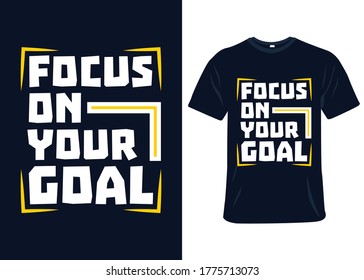 Focus on your goal typography t-shirt design. Ready to print for apparel, Modern, simple, lettering t shirt vector