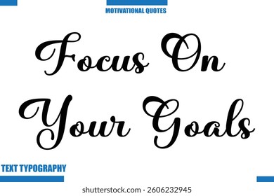 Focus On Your Goals Inspirational Saying In Cursive Modern Text Lettering