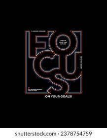 Focus on your goals, modern stylish motivational quotes typography slogan. Colorful abstract design vector illustration for print tee shirt, typography, apparels, poster and other uses.