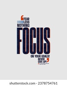 Focus on your goals, modern stylish motivational quotes typography slogan. Colorful abstract design vector illustration for print tee shirt, typography, apparels, poster and other uses.