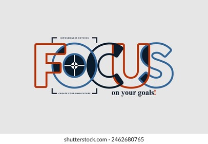 Focus on your goals, modern stylish motivational quotes typography slogan. Colorful abstract design vector illustration for print tee shirt, typography, apparels, poster and other uses.