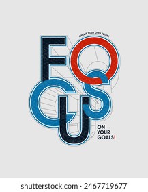 Focus on your goals, modern stylish motivational quotes typography slogan. Colorful abstract design vector illustration for print tee shirt, typography, apparels, poster and other uses.