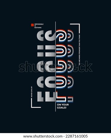 Focus on your goals, modern stylish motivational quotes typography slogan. Colorful abstract design vector illustration for print tee shirt, typography, apparels, poster and other uses.
