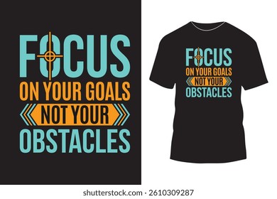 Focus on your goals not your obstacles motivational typography t shirt design