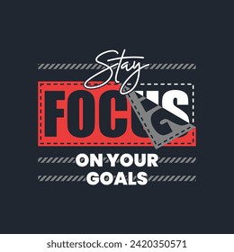 Focus on your goals stylish slogan typography tee shirt design.Motivation and inspirational quote.Clothing,t shirt,apparel and other uses Vector print, typography, poster.