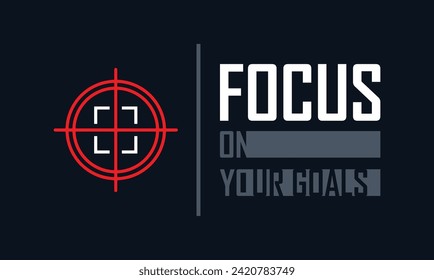 Focus on your goals stylish slogan typography tee shirt design.Motivation and inspirational quote.Clothing,t shirt,apparel and other uses Vector print, typography, poster.