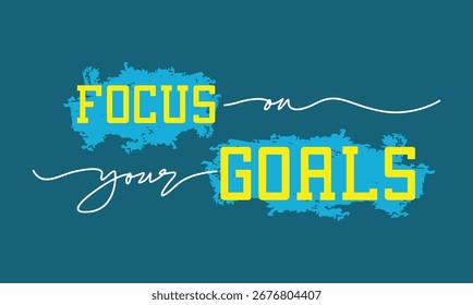 Focus on your goals. Stylish slogan typography tee shirt design. Motivation and inspirational quote. Clothing, t shirt, apparel and other uses.