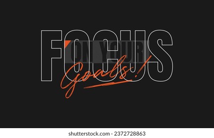 focus on your goals trendy fashionable vector t-shirt and apparel design, typography, print, poster. Global swatches. 