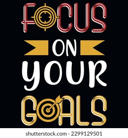 Focus on your goals typography tshirt design 