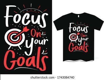 Focus on your goals-hand drawing lettering, t-shirt design, Best Inspirational Quote - Typography T-Shirt Design