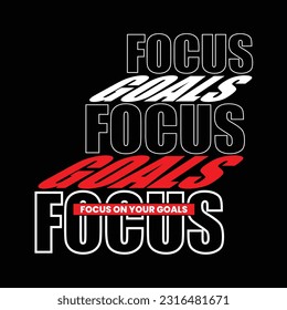 Focus on your goals,slogan typography tee shirt design.Motivation and inspirational quote.Clothing,t shirt,apparel and other uses Vector print, typography, poster.