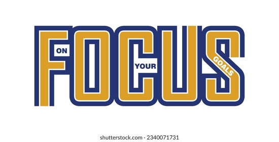 Focus on your goals,slogan typography tee shirt design.Motivation and inspirational quote.Clothing,t shirt,apparel and other uses Vector print, typography, poster.