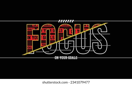 Focus on your goals,slogan typography tee shirt design.Motivation and inspirational quote.Clothing,t shirt,apparel and other uses Vector print, typography, poster.