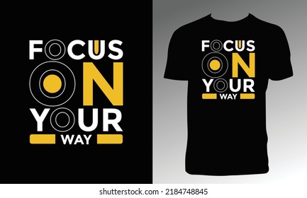 Focus On Your Way T Shirt Design. 