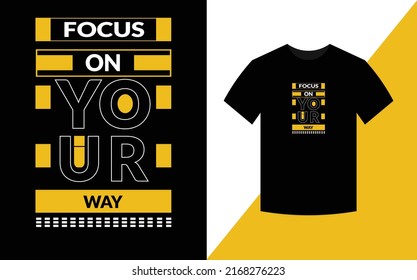 Focus on your way  Typography Inspirational Quotes t shirt design for fashion apparel printing. 