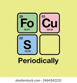 focus Quote written in funny periodic table style. Vector illustration for tshirt