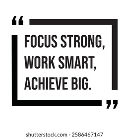 Focus strong, work smart, achieve big, morning quotes, inspirational design quote, motivational quotes, typography illustration lettering quotes