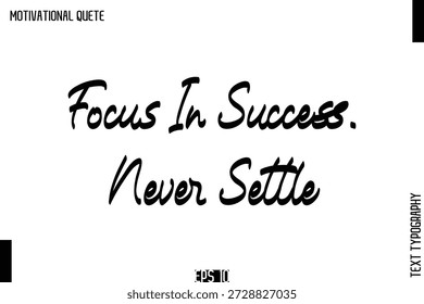 Focus In Success. Never Settle   Empowering Words That Inspire Action Typography Text