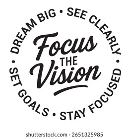 Focus the vision, dream big, see clearly, stay focused, set goals, inspirational design quote, motivational quotes, typography illustration lettering quotes