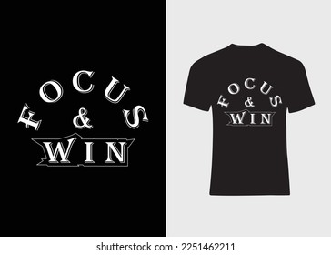 Focus and Win T-shirt Design. Motivational Typography for print, apparel, poster, trendy, art, vector illustration.