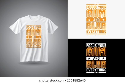 Focus your aim and blur everything typography t shirt design.